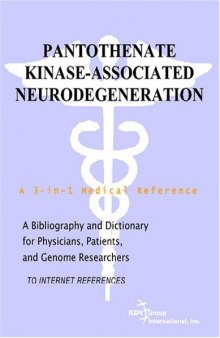 Pantothenate Kinase-Associated Neurodegeneration - A Bibliography and Dictionary for Physicians, Patients, and Genome Researchers