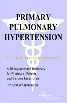 Primary Pulmonary Hypertension - A Bibliography and Dictionary for Physicians, Patients, and Genome Researchers