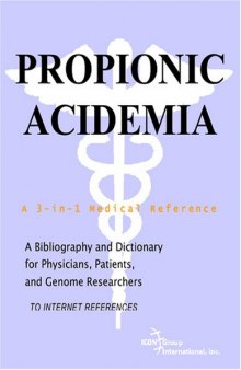 Propionic Acidemia - A Bibliography and Dictionary for Physicians, Patients, and Genome Researchers