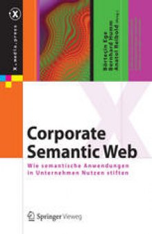 Corporate Semantic Web: Wie semantische Anwendungen in Unternehmen Nutzen stiften