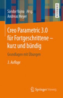 Creo Parametric 3.0 für Fortgeschrittene – kurz und bündig: Grundlagen mit Übungen