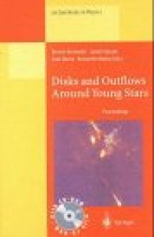 Disks and Outflows Around Young Stars: Proceedings of a Conference Honouring Hans Elsässer Held at Heidelberg, Germany, 6–9 September 1994