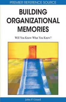 Building Organizational Memories: Will You Know What You Knew? (Premier Reference Source)