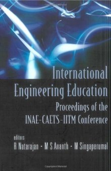 International Engineering Education: Proceedings of the INAE-CAETS-IITM Conference, Indian Institute of Technology, Madras, India 1 - 2 March 2007