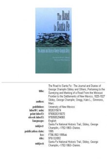 The road to Santa Fe: the journal and diaries of George Champlin Sibley and others, pertaining to the surveying and marking of a road from the Missouri frontier to the settlements of New Mexico, 1825-1827