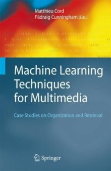 Machine Learning Techniques for Multimedia: Case Studies on Organization and Retrieval (Cognitive Technologies)