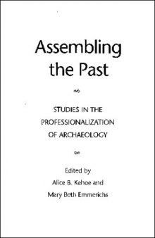 Assembling the Past: Studies in the Professionalization of Archaeology