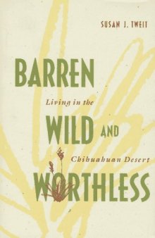 Barren, wild, and worthless: living in the Chihuahuan Desert