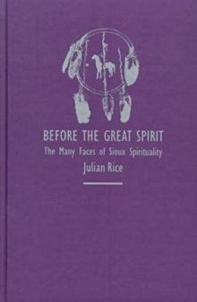 Before the great spirit: the many faces of Sioux spirituality