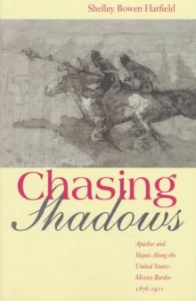 Chasing shadows: Indians along the United States-Mexico border, 1876-1911