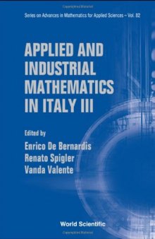 Applied and Industrial Mathematics in Italy III: Selected Contributions from the 9th SIMAI Conference, Rome, Italy 15-19 September 2008 (Series on Advances in Mathematics for Applied Sciences)
