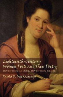 Eighteenth-century women poets and their poetry : inventing agency, inventing genre