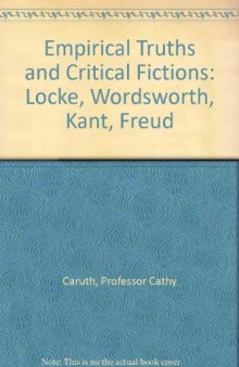 Empirical truths and critical fictions : Locke, Wordsworth, Kant, Freud