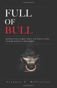 Full of bull: do what Wall Street does, not what it says, to make money in the market