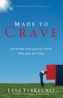 Made to Crave: Satisfying Your Deepest Desire with God, Not Food