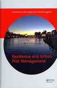 Resilience and urban risk management : proceedings of the conference 'How the concept of resilience is able to improve urban risk management? A temporal and a spatial analysis', Paris, France, 3-4 November 2011