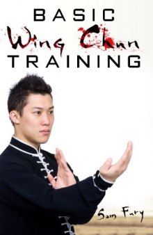 Basic Wing Chun Training: Wing Chun Kung Fu Training for Street Fighting and Self Defense