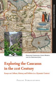 Exploring the Caucasus in the 21st Century: Essays on Culture, History and Politics in a Dynamic Context  