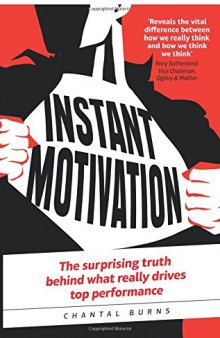 Instant Motivation: The surprising truth behind what really drives top performance