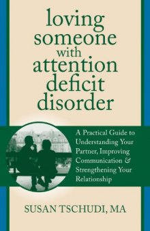 Loving Someone With Attention Deficit Disorder: A Practical Guide to Understanding Your Partner, Improving Your Communication, and Strengthening You