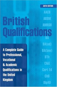 British Qualifications: A Complete Guide to Professional, Vocational and Academic Qualifications in the UK (British Qualifications (Hardcover))