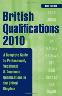 British Qualifications: A Complete Guide to Professional, Vocational and Academic Qualifications in the UK, 40th Edition
