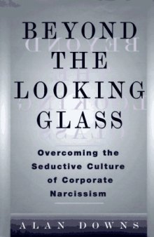 Beyond the Looking Glass: Overcoming the Seductive Culture of Corporate Narcissism