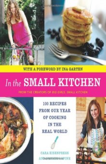 In the Small Kitchen: 100 Recipes from Our Year of Cooking in the Real World