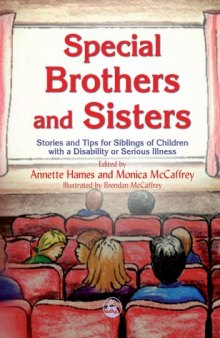 Special Brothers and Sisters: Stories and Tips for Siblings of Children With Special Needs, Disability or Serious Illness