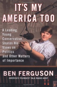 It's My America Too: A Leading Young Conservative Shares His Views on Politics and Other Matters of Importance