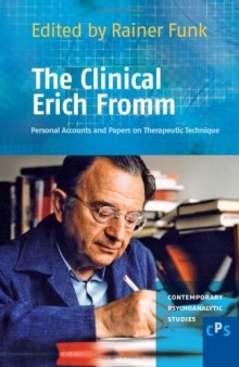 The clinical Erich Fromm : personal accounts and papers on therapeutic technique