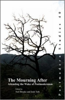 The Mourning After: Attending the Wake of Postmodernism (Postmodern Studies 40)