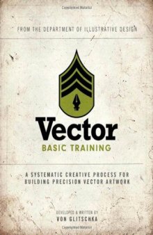 Vector Basic Training: A Systematic Creative Process for Building Precision Vector Artwork 