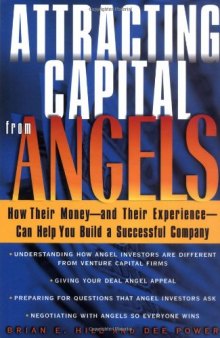 Attracting Capital From Angels: How Their Moneya€”and Their Experiencea€”Can Help You Build a Successful Company