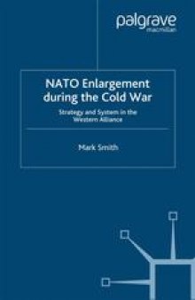 NATO Enlargement during the Cold War: Strategy and System in the Western Alliance