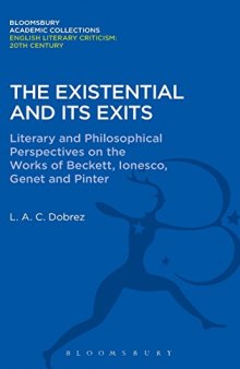 The Existential and its Exits: Literary and Philosophical Perspectives on the Works of Beckett, Ionesco, Genet and Pinter