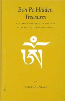 Bon Po Hidden Treasures: A Catalogue of Gter Ston Bde Chen Gling Pa's Collected Revelations (Brill's Tibetan Studies Library, V. 6)