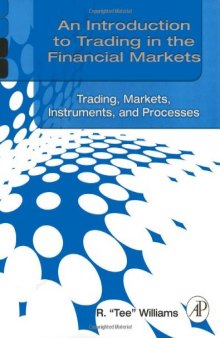 An Introduction to Trading in the Financial Markets:  Trading, Markets, Instruments, and Processes