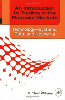 An Introduction to Trading in the Financial Markets: Technology: Systems, Data, and Networks