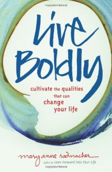 Live Boldly: Cultivate the Qualities That Can Change Your Life