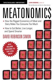Meatonomics: How the Rigged Economics of the Meat and Dairy Industries Are Encouraging You to Consume Way More Than You Shouldand How to Eat Better, Live Longer, and Spend Smarter