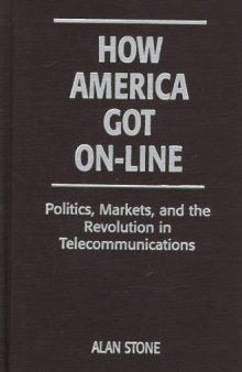 How America Got On-Line: Politics, Markets, and the Revolution in Telecommunications
