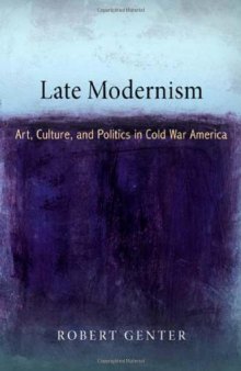 Late modernism : art, culture, and politics in Cold War America