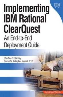 Implementing IBM® Rational® ClearQuest®: An End-to-End Deployment Guide