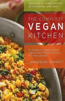 The Complete Vegan Kitchen: An Introduction to Vegan Cooking with More than 300 Delicious Recipes-from Easy to Elegant