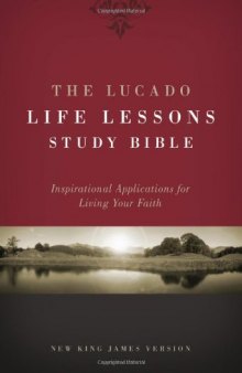 The Lucado Life Lessons Study Bible, NKJV: Inspirational Applications for Living Your Faith
