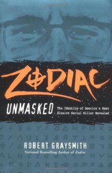 Zodiac Unmasked: The Identity of America's Most Elusive Serial Killer Revealed