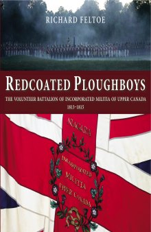 Redcoated ploughboys: the Volunteer Battalion of Incorporated Militia of Upper Canada, 1813-1815