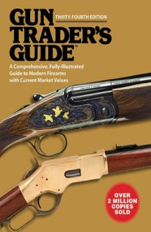 Gun Trader's Guide: A Comprehensive, Fully-Illustrated Guide to Modern Firearms with Current Market Values