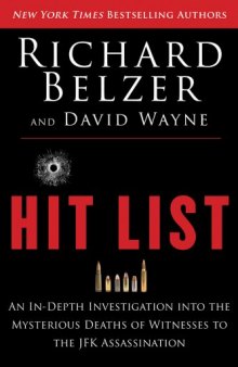 Hit List: An In-Depth Investigation into the Mysterious Deaths of Witnesses to the JFK Assassination